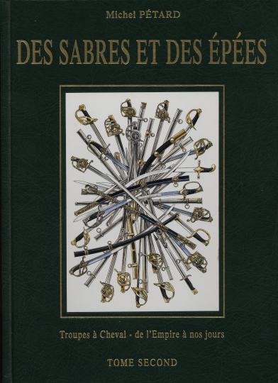 Michel Pétard- Des sabres et des épées - Troupes à cheval de l'Empire à nos jours - Tome second. Ouvrage de référence