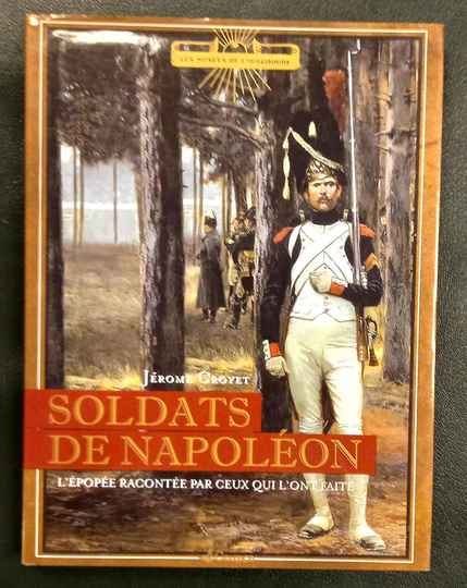 Soldats de Napoléon: L'épopée racontée par ceux qui l'ont faite. J Croyet. Relié