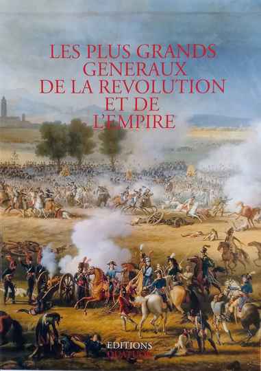 Les plus grands généraux de la Révolution et de l’Empire. Éditions Quatuor : ouvrage absolument neuf, sous blister.
