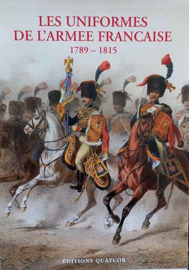Les uniformes de l'armee francaise 1789-1815, 1 tome, par A De Marbot, Éditions Quatuor. NEUF SOUS BLISTER 
