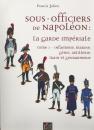 Sous-officiers de Napoleon, la garde imperiale, tome 1, infanterie, marine, genie....Jolivet