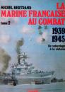 La marine française au combat 1939- 1945 - Michel Bertrand- Tomes I et II - Charles-Lavauzelle 1982 