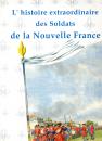 L'histoire extraordinaire des soldats de la Nouvelle France - J. Bodin - Illustrations par E Leliepvre- Numéroté 597/1000