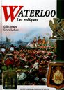 Waterloo, les reliques, G Bernard et G Lachaux, Histoire et Collections