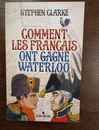 Comment les français ont gagné Waterloo. Stephen Clarke