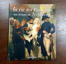 La vie des français au temps de Napoléon. Larousse