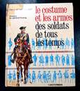T. 1- L'uniforme et les armes des soldats de tous les temps. L. et  F. Funcken. Édition de 1966