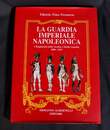 La Guardia Imperiale Napoleonica: I Reggimenti Della Vecchia e Media Guardia 1806-1813. Garde impériale...en italien