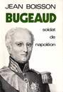 Bugeaud - Soldat de Napoléon.