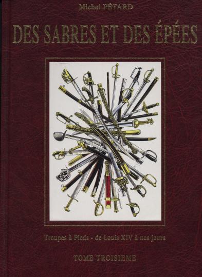 Des sabres et des épées - Tome III - Troupes à pied - Michel Pétard - Baisse de 125 € sur le prix lors de la sortie du livre!