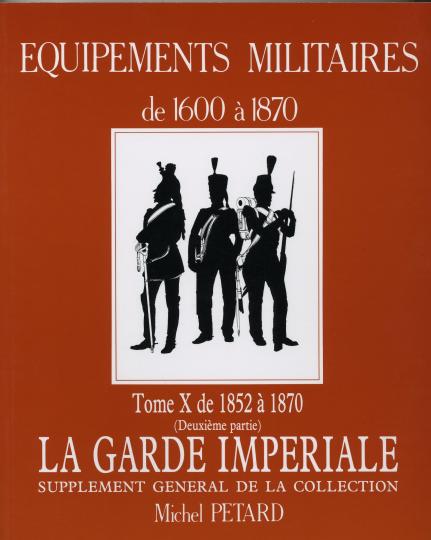 Tome X - Equipements militaires de 1852 à 1870 la garde imperiale