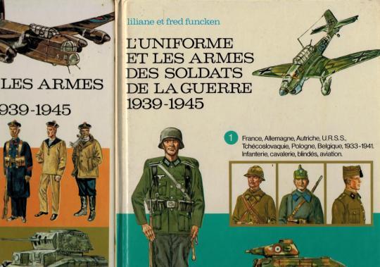 T. 1 et 2 - L'uniforme et les armes des soldats de la guerre 1939/1945 - L. et F. Funcken