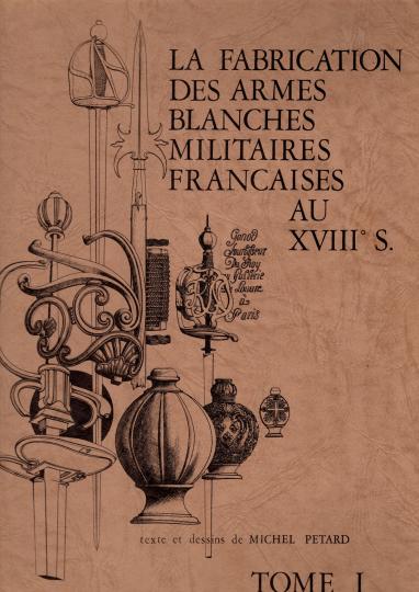La fabrication des armes blanches militaires françaises au XVIIème siècle, tome 1. Textes et dessins de Michel PETARD . NEUF