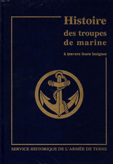 Troupes de marine-Histoire à travers leurs insignes-SHAT-Henri Vaudable Tome 1