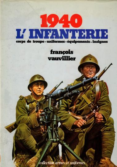 1940-L'infanterie- corps de troupe- uniformes- équipements- insignes- François Vauvilliers- Coll armes et uniformes- Dédicacé