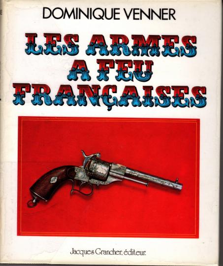 Les armes à feu françaises Dominique Venner- le livre des armes- Grancher éditeur. Dédicacé par l'auteur...ou pas