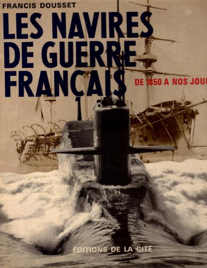 Les navires de guerre français de  1850 à nos jours- Francis Dousset