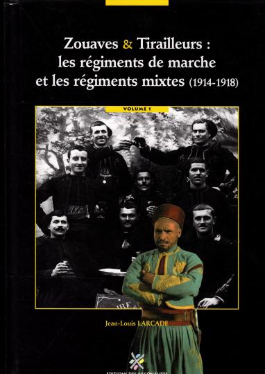 Zouaves et titailleurs: les régiments de marche et les regiments mistes (1914- 1918)- J L Larcade