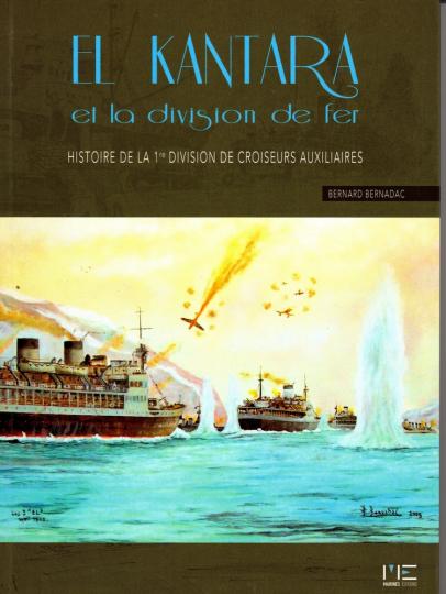 El kantara et la division de fer. Histoire de la 1ère division de croiseurs auxiliaires - Bernard Bernadac