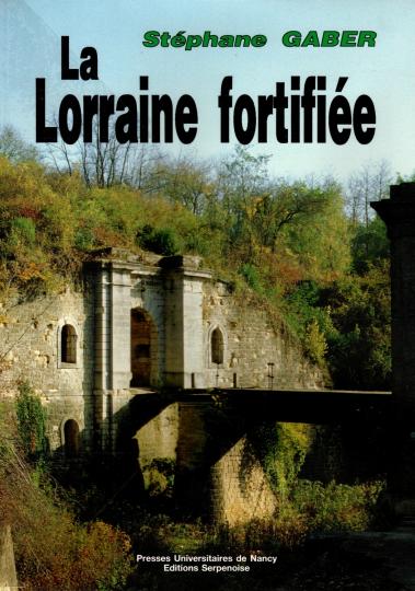 La Lorraine fortifiée - Stéphane Gaber