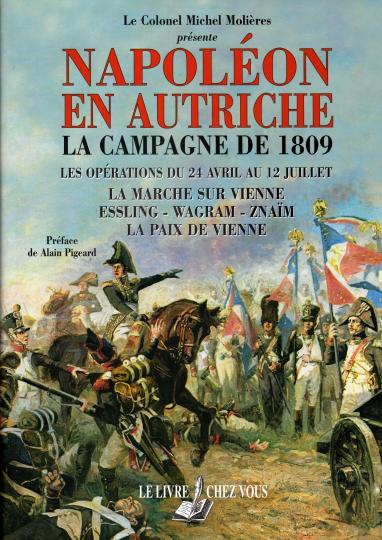 Napoléon en Autriche- La campagne de 1809 - Col Michel Molières