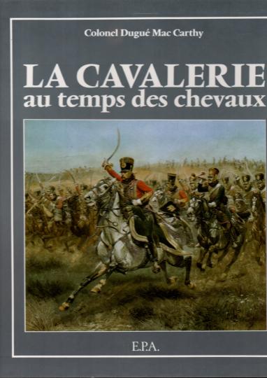 La cavalerie au temps des chevaux- Colonel Dugué Mac Carthy