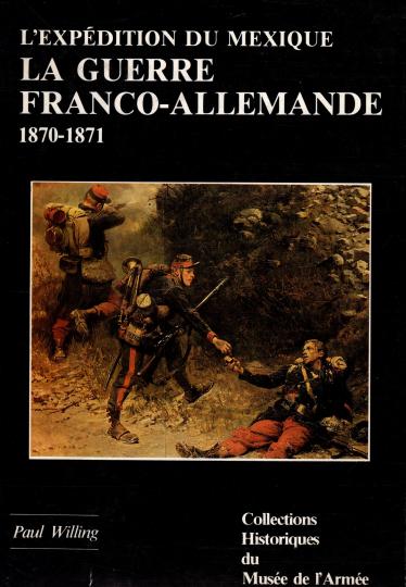L'expédition du Mexique- La guerre Franco Allemande 1870- 1871. Paul Willing