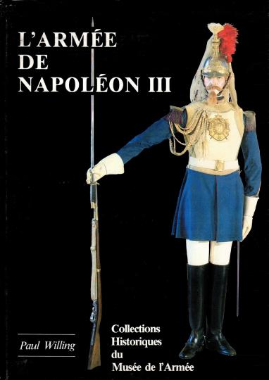 L'armée de Napoléon III. Collections historiques du musée de l'armée No 2 - P Willing