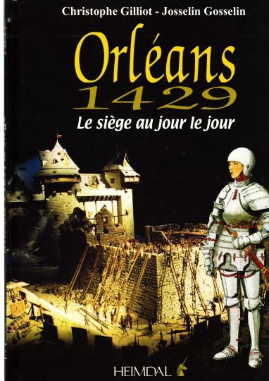 Orléans 1429, le siège au jour le jour. Éditions Heimdal.Christophe Gilliot, Josselin Gosselin- 2008