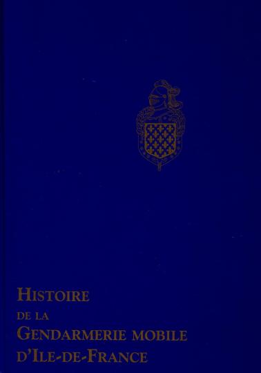 Histoire de la gendarmerie mobile d'Île de France de 1830 à 2006, tirage limité à 3000 ex.