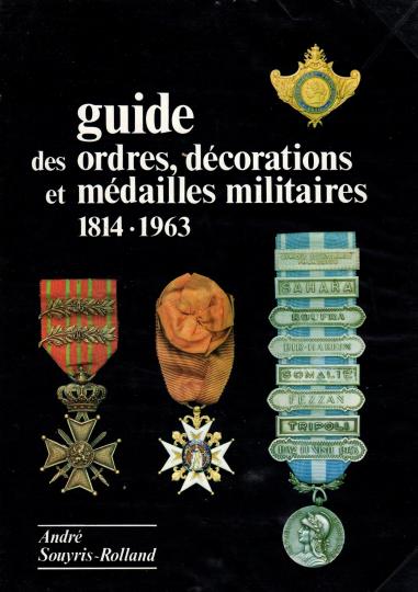Guide des ordres,  décorations et médailles militaires 1814- 1963. André Souyris-Rolland