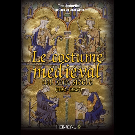 Le costume médiéval au XIIIe siècle 1180-1320 - Editions Heimdal