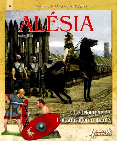 Alesia, le triomphe de l'organisation romaine - F Bey - Histoire et collections