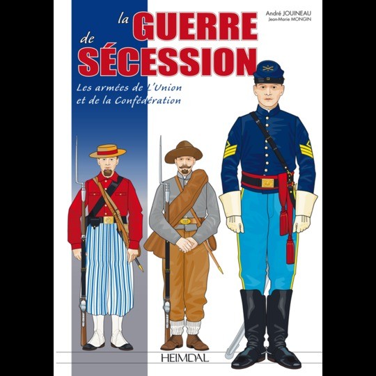 La guerre de sécession - Les armées de l’Union et de la Confédération - Editions Heimdal