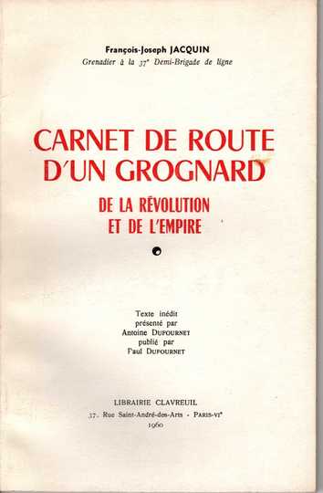 Carnet de route d'un grognard de la révolution et de l'Empire, 1798 - 1815 - F.J. Jacquin