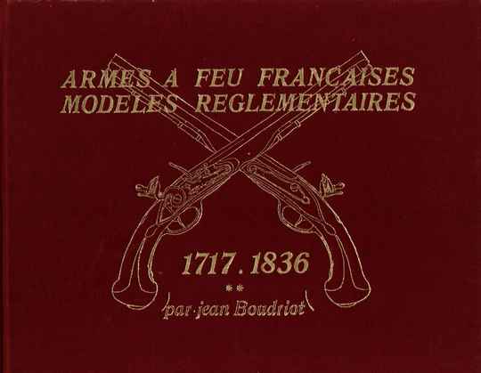 Armes à feu françaises , modèles réglementaires par J boudriot 1717- 1836