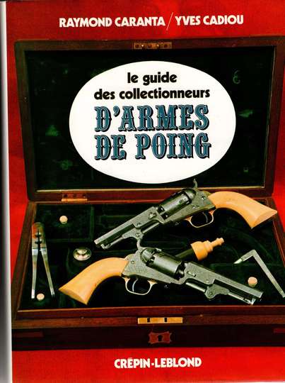 Le guide des collectionneurs d'arme de poing - R. Carenta & Y. Cadiou (éditeur Crepin Leblond 1971)