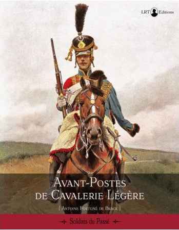Avant-postes de cavalerie légère.  Antoine Fortuné De Brack. LRT  Editions