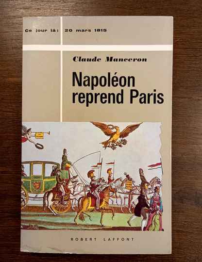 Napoléon reprend Paris. Claude Manceron