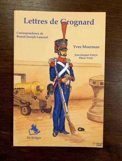 Lettres de grognards. Correspondance de Benoit Joseph Lamoral.