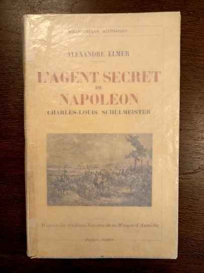 L'agent secret de Napoléon. Charles Louis Schulmeister. Alexandre Elmer