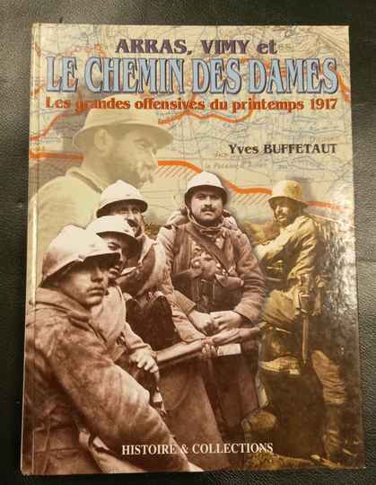 Arras, Vimy et le Chemin des Dames. Les grandes offensives du printemps 1917. Yves Buffetaut