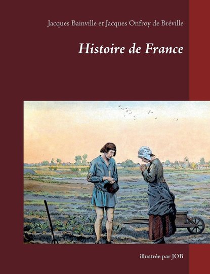 Histoire de France. Jacques Bainville, illustrations de Job