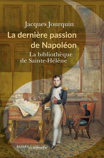 La dernière passion de Napoléon, La bibliothèque de Sainte-Hélène - Jacques Jourquin 