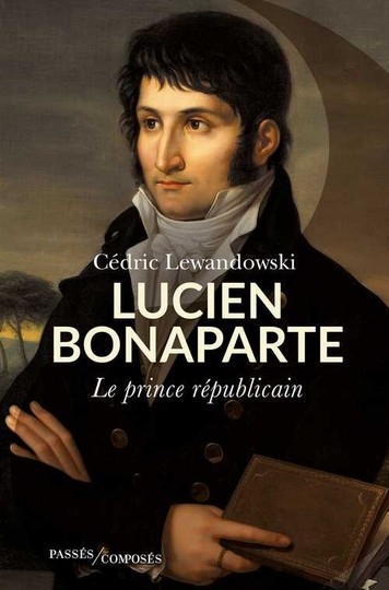 Lucien Bonaparte, Le prince républicain - Cédric Lewandowski