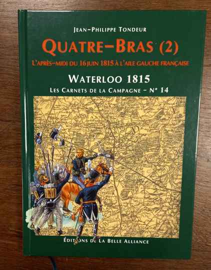 Waterloo 1815, les Carnets de la Campagne - No 14 Quatre bras (2). La matinée du 16 juin 1815. Éditions de la Belle Alliance. 
