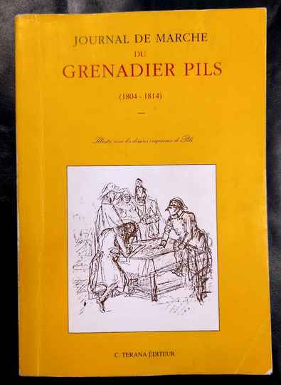 Journal de marche du grenadier Pils (1804- 1814). Terana éditeur