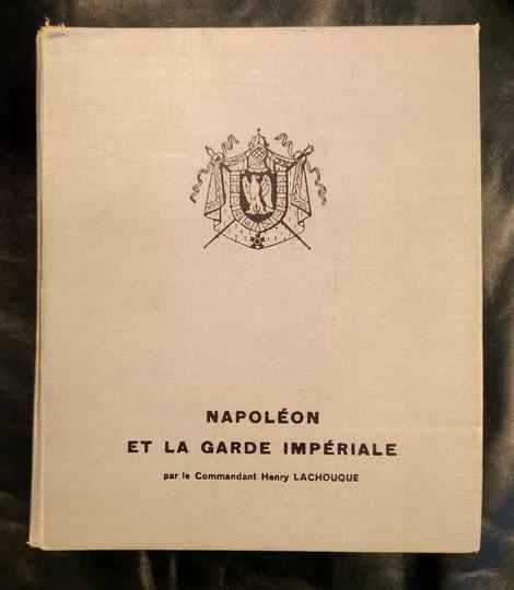 Napoléon et la garde impériale par le commandant Henry Lachouque. Bloud et Gay