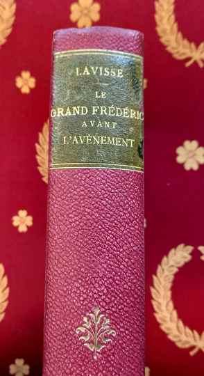 Le Grand Frederic avant l'avenement. Par Ernest Lavisse. Hachette 1893