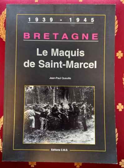 1939-1945. Bretagne, le maquis de Saint Marcel. J.P. Queuille. Éditions C.M.D.